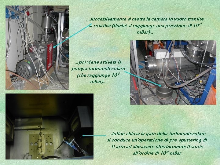…successivamente si mette la camera in vuoto tramite la rotativa (finché si raggiunge una …successivamente si mette la camera in vuoto tramite la rotativa (finché si raggiunge una
