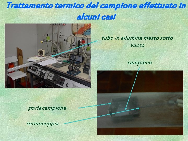 Trattamento termico del campione effettuato in alcuni casi tubo in allumina messo sotto vuoto Trattamento termico del campione effettuato in alcuni casi tubo in allumina messo sotto vuoto