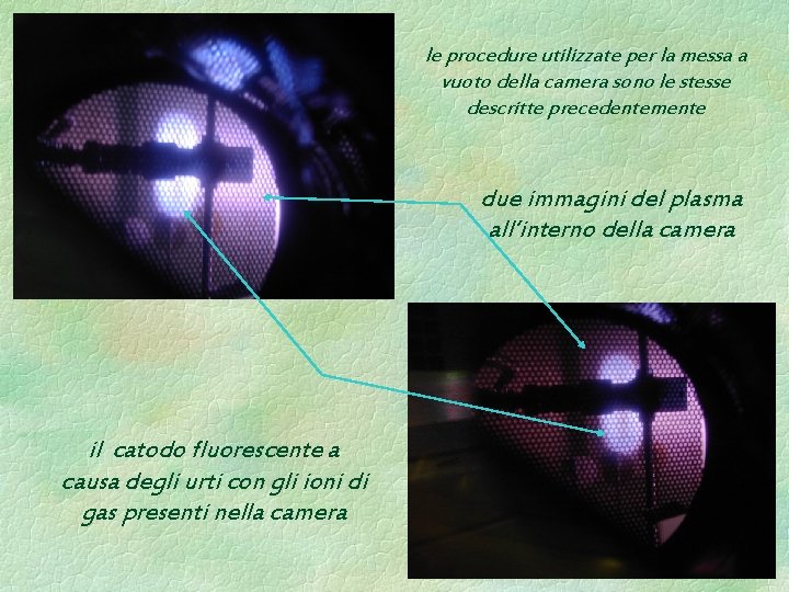 le procedure utilizzate per la messa a vuoto della camera sono le stesse descritte le procedure utilizzate per la messa a vuoto della camera sono le stesse descritte