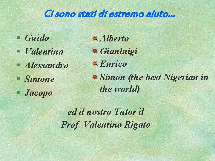 Ci sono stati di estremo aiuto… § § § Guido Valentina Alessandro Simone Jacopo Ci sono stati di estremo aiuto… § § § Guido Valentina Alessandro Simone Jacopo
