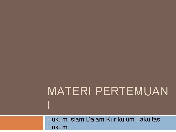 MATERI PERTEMUAN I Hukum Islam Dalam Kurikulum Fakultas Hukum 