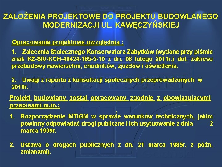 ZAŁOŻENIA PROJEKTOWE DO PROJEKTU BUDOWLANEGO MODERNIZACJI UL. KAWĘCZYŃSKIEJ Opracowanie projektowe uwzględnia : 1. Zalecenia