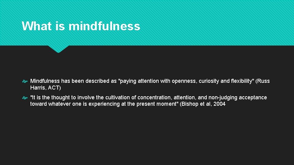 What is mindfulness Mindfulness has been described as "paying attention with openness, curiosity and