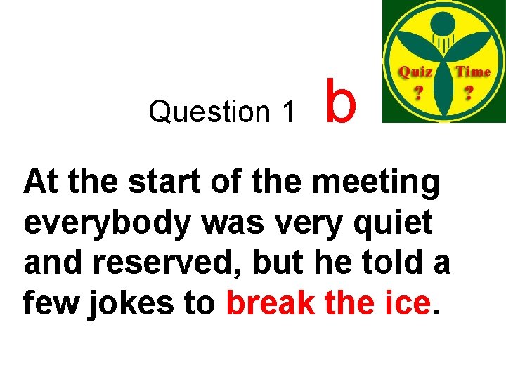 Question 1 b At the start of the meeting everybody was very quiet and