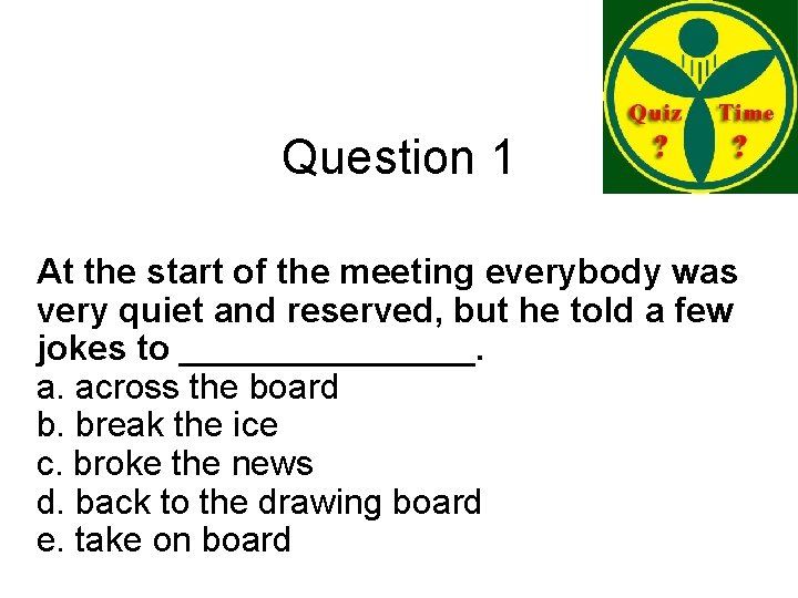 Question 1 At the start of the meeting everybody was very quiet and reserved,