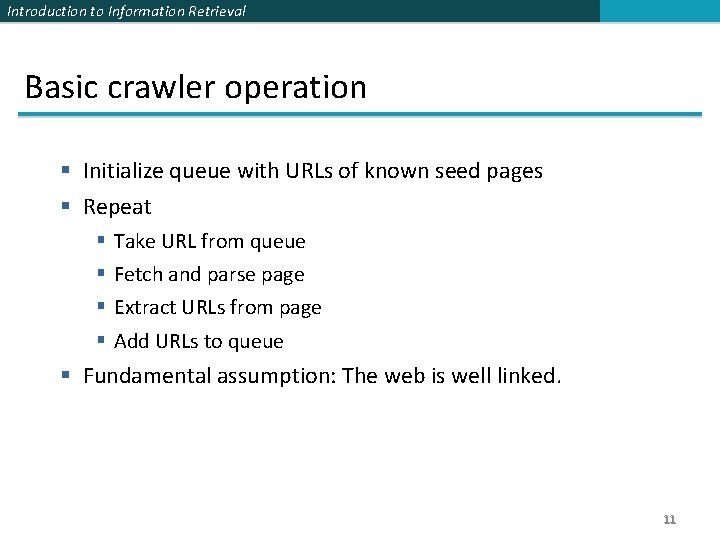 Introduction to Information Retrieval Basic crawler operation § Initialize queue with URLs of known