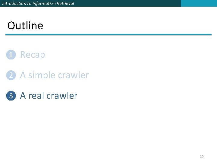 Introduction to Information Retrieval Outline ❶ Recap ❷ A simple crawler ❸ A real