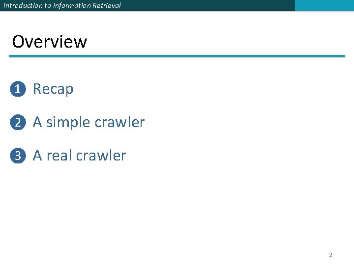 Introduction to Information Retrieval Overview ❶ Recap ❷ A simple crawler ❸ A real