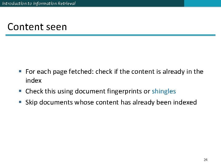 Introduction to Information Retrieval Content seen § For each page fetched: check if the