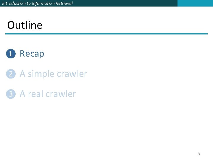 Introduction to Information Retrieval Outline ❶ Recap ❷ A simple crawler ❸ A real