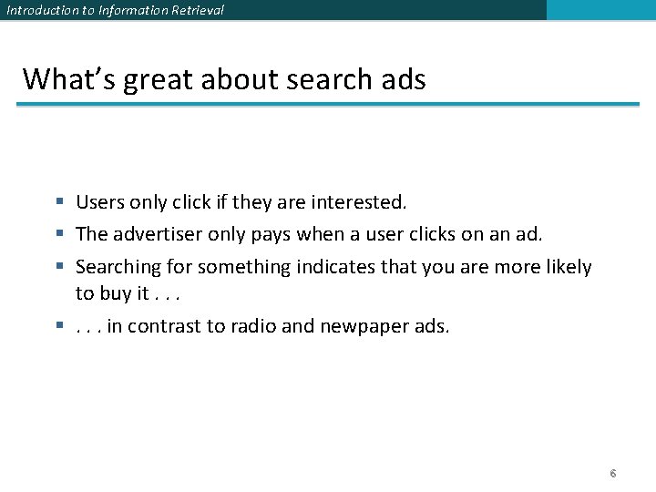 Introduction to Information Retrieval What’s great about search ads § Users only click if