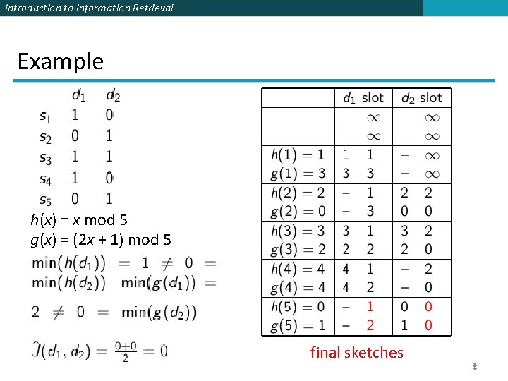 Introduction to Information Retrieval Example h(x) = x mod 5 g(x) = (2 x