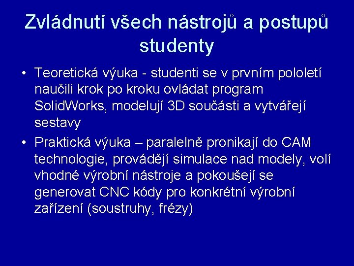 Zvládnutí všech nástrojů a postupů studenty • Teoretická výuka - studenti se v prvním