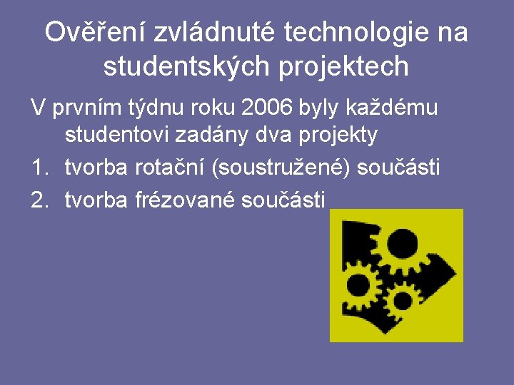 Ověření zvládnuté technologie na studentských projektech V prvním týdnu roku 2006 byly každému studentovi