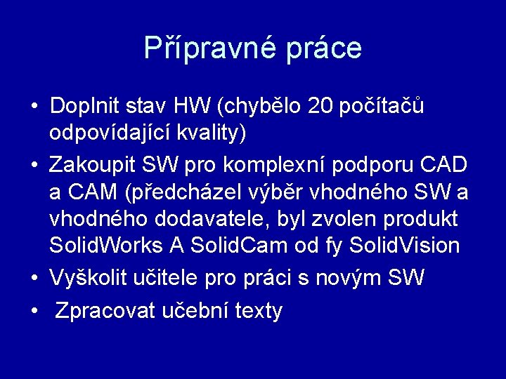 Přípravné práce • Doplnit stav HW (chybělo 20 počítačů odpovídající kvality) • Zakoupit SW