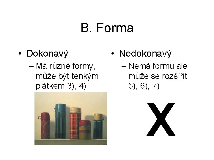 B. Forma • Dokonavý – Má různé formy, může být tenkým plátkem 3), 4)
