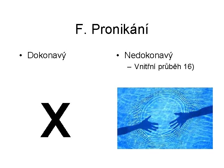 F. Pronikání • Dokonavý • Nedokonavý – Vnitřní průběh 16) 