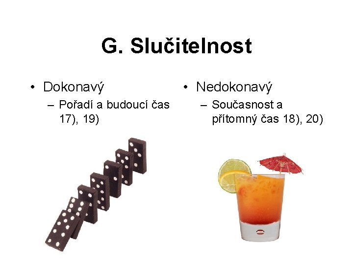 G. Slučitelnost • Dokonavý – Pořadí a budoucí čas 17), 19) • Nedokonavý –