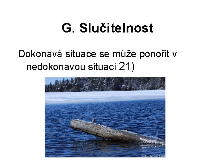G. Slučitelnost Dokonavá situace se může ponořit v nedokonavou situaci 21) 