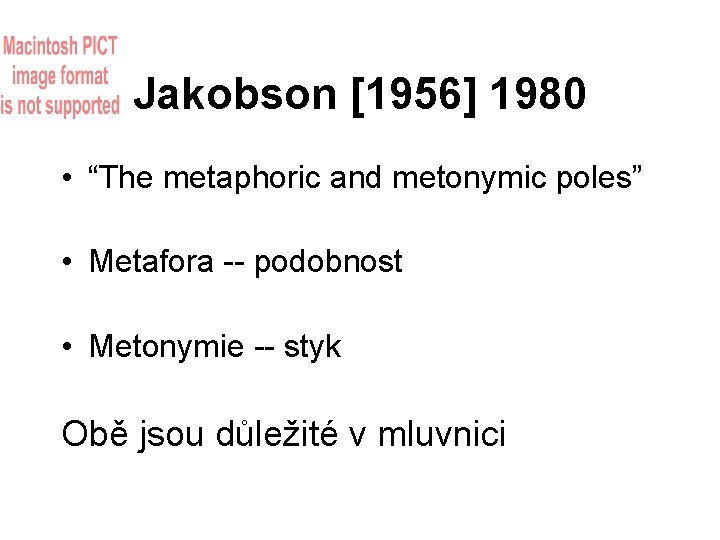 Jakobson [1956] 1980 • “The metaphoric and metonymic poles” • Metafora -- podobnost •