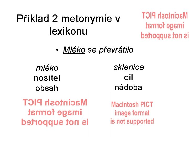 Příklad 2 metonymie v lexikonu • Mléko se převrátilo mléko nositel obsah sklenice cíl
