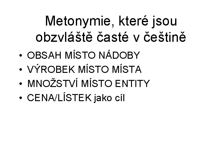 Metonymie, které jsou obzvláště časté v češtině • • OBSAH MÍSTO NÁDOBY VÝROBEK MÍSTO