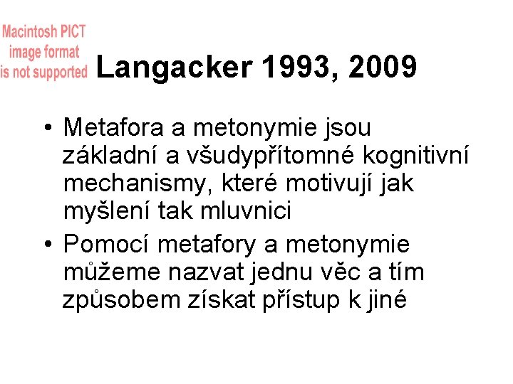 Langacker 1993, 2009 • Metafora a metonymie jsou základní a všudypřítomné kognitivní mechanismy, které