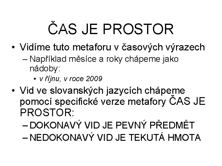 ČAS JE PROSTOR • Vidíme tuto metaforu v časových výrazech – Například měsíce a