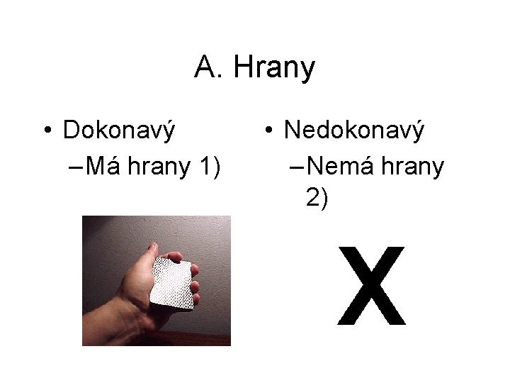 A. Hrany • Dokonavý – Má hrany 1) • Nedokonavý – Nemá hrany 2)