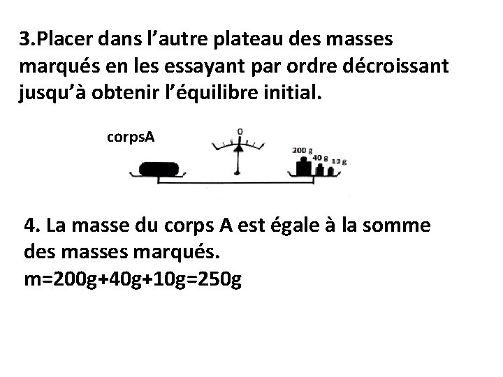 3. Placer dans l’autre plateau des masses marqués en les essayant par ordre décroissant