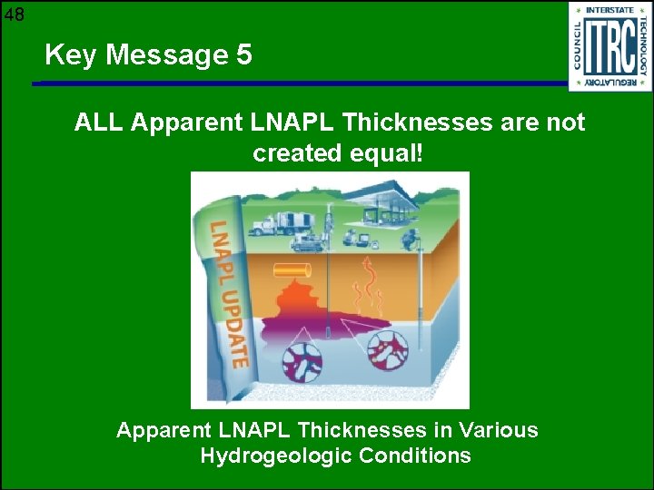 48 Key Message 5 ALL Apparent LNAPL Thicknesses are not created equal! Apparent LNAPL