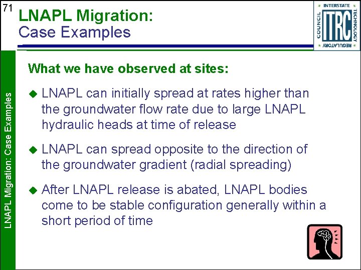 71 LNAPL Migration: Case Examples What we have observed at sites: u LNAPL can