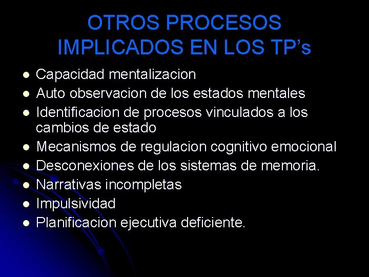 OTROS PROCESOS IMPLICADOS EN LOS TP’s l l l l Capacidad mentalizacion Auto observacion OTROS PROCESOS IMPLICADOS EN LOS TP’s l l l l Capacidad mentalizacion Auto observacion