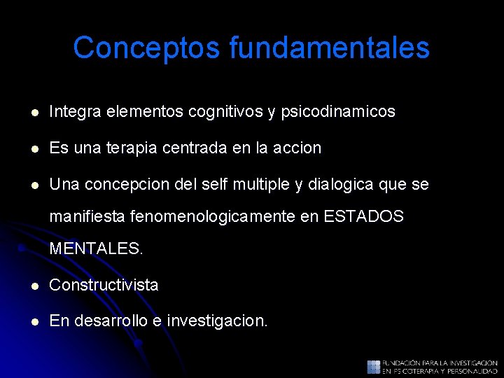 Conceptos fundamentales l Integra elementos cognitivos y psicodinamicos l Es una terapia centrada en Conceptos fundamentales l Integra elementos cognitivos y psicodinamicos l Es una terapia centrada en