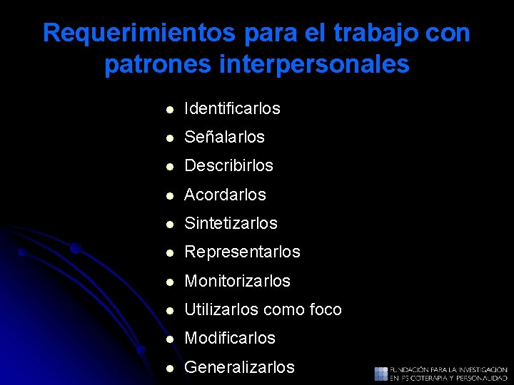 Requerimientos para el trabajo con patrones interpersonales l Identificarlos l Señalarlos l Describirlos l Requerimientos para el trabajo con patrones interpersonales l Identificarlos l Señalarlos l Describirlos l