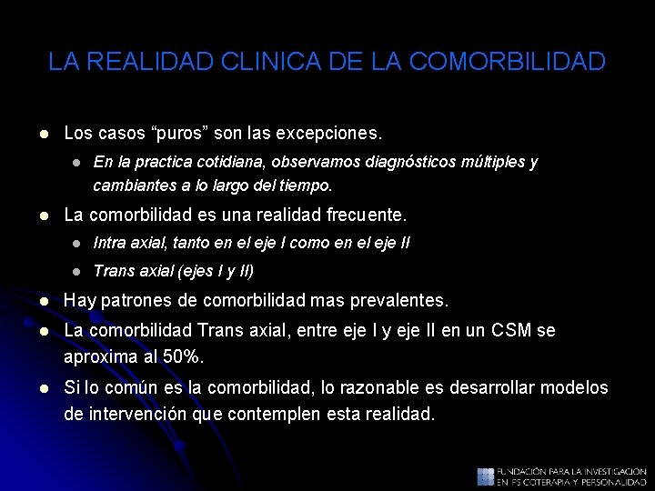 LA REALIDAD CLINICA DE LA COMORBILIDAD l Los casos “puros” son las excepciones. l LA REALIDAD CLINICA DE LA COMORBILIDAD l Los casos “puros” son las excepciones. l