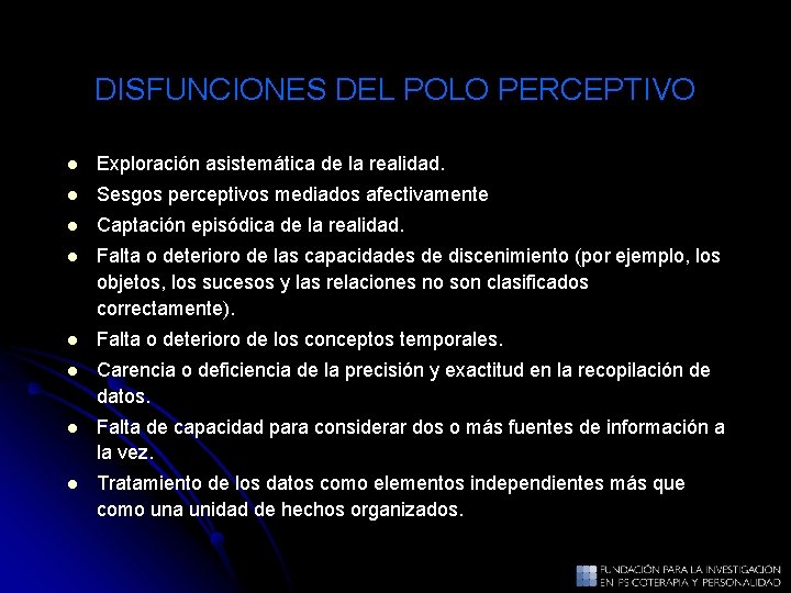DISFUNCIONES DEL POLO PERCEPTIVO l Exploración asistemática de la realidad. l Sesgos perceptivos mediados DISFUNCIONES DEL POLO PERCEPTIVO l Exploración asistemática de la realidad. l Sesgos perceptivos mediados