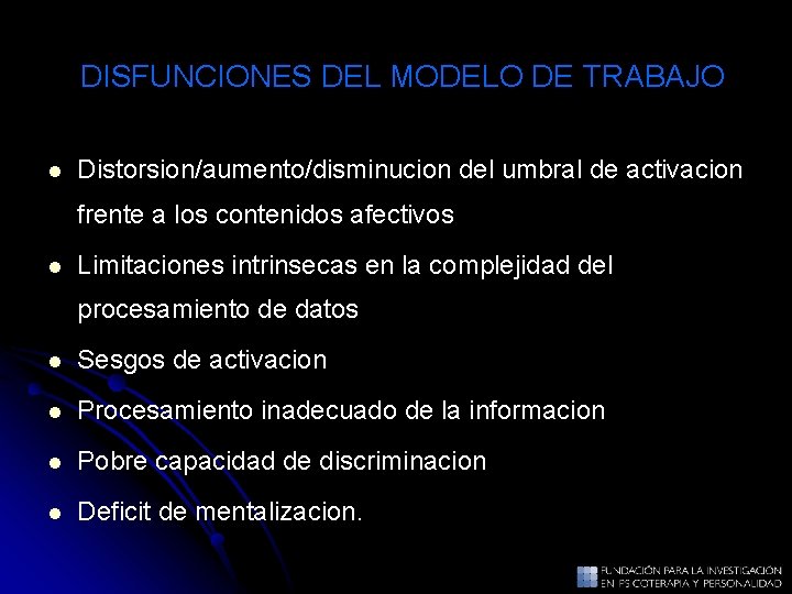 DISFUNCIONES DEL MODELO DE TRABAJO l Distorsion/aumento/disminucion del umbral de activacion frente a los DISFUNCIONES DEL MODELO DE TRABAJO l Distorsion/aumento/disminucion del umbral de activacion frente a los