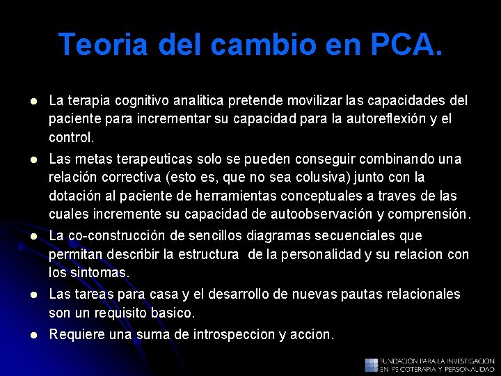 Teoria del cambio en PCA. l La terapia cognitivo analitica pretende movilizar las capacidades Teoria del cambio en PCA. l La terapia cognitivo analitica pretende movilizar las capacidades