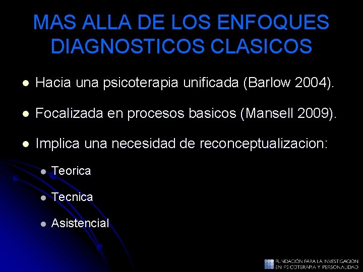 MAS ALLA DE LOS ENFOQUES DIAGNOSTICOS CLASICOS l Hacia una psicoterapia unificada (Barlow 2004). MAS ALLA DE LOS ENFOQUES DIAGNOSTICOS CLASICOS l Hacia una psicoterapia unificada (Barlow 2004).