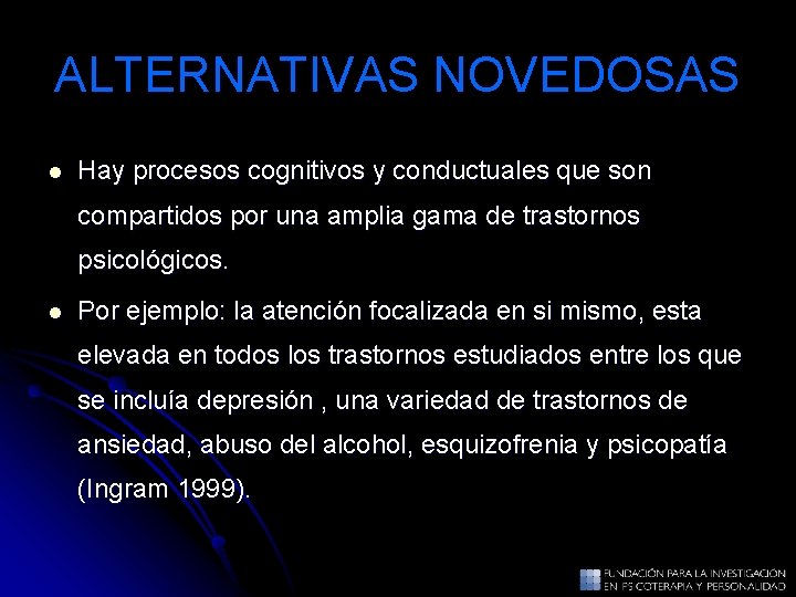 ALTERNATIVAS NOVEDOSAS l Hay procesos cognitivos y conductuales que son compartidos por una amplia ALTERNATIVAS NOVEDOSAS l Hay procesos cognitivos y conductuales que son compartidos por una amplia