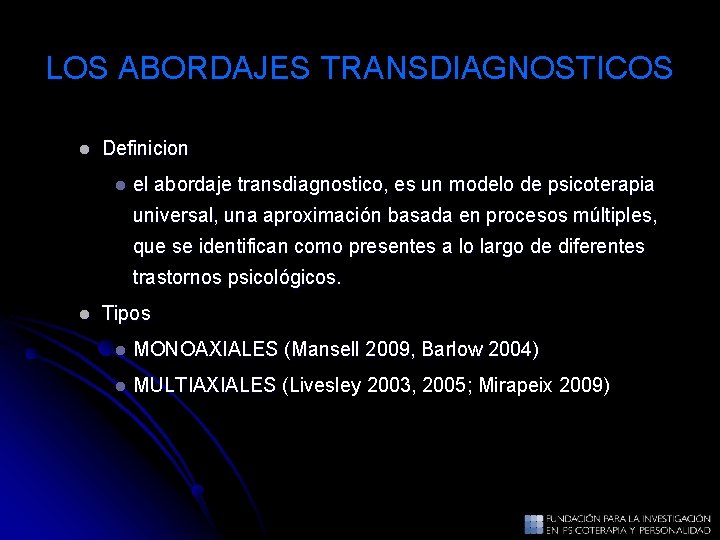 LOS ABORDAJES TRANSDIAGNOSTICOS l Definicion l el abordaje transdiagnostico, es un modelo de psicoterapia LOS ABORDAJES TRANSDIAGNOSTICOS l Definicion l el abordaje transdiagnostico, es un modelo de psicoterapia
