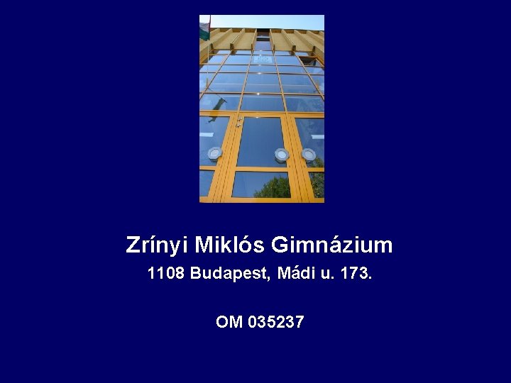 Zrínyi Miklós Gimnázium 1108 Budapest, Mádi u. 173. OM 035237 