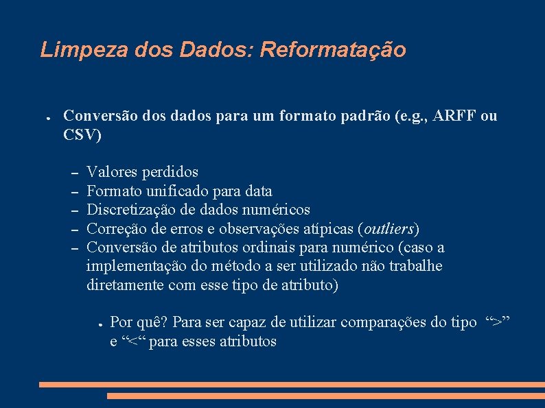 Limpeza dos Dados: Reformatação ● Conversão dos dados para um formato padrão (e. g.