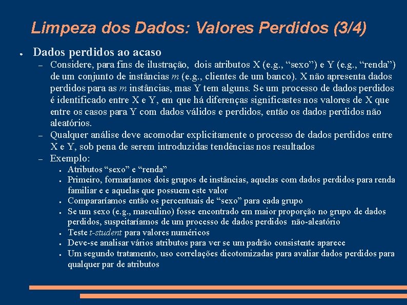 Limpeza dos Dados: Valores Perdidos (3/4) ● Dados perdidos ao acaso – – –