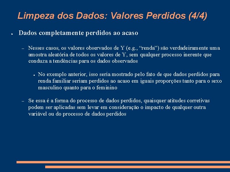 Limpeza dos Dados: Valores Perdidos (4/4) ● Dados completamente perdidos ao acaso – Nesses