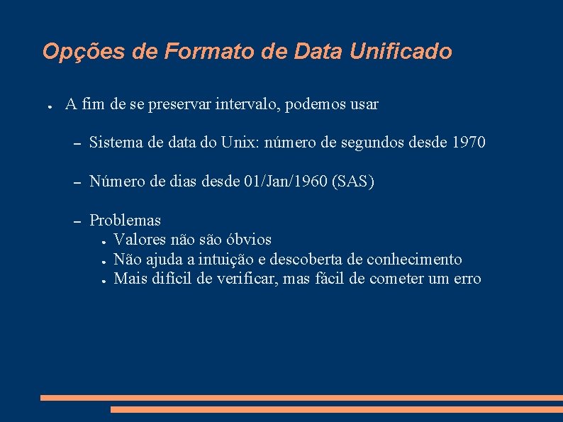 Opções de Formato de Data Unificado ● A fim de se preservar intervalo, podemos