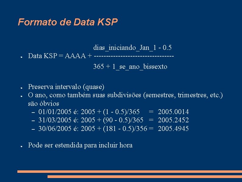 Formato de Data KSP ● ● dias_iniciando_Jan_1 - 0. 5 Data KSP = AAAA