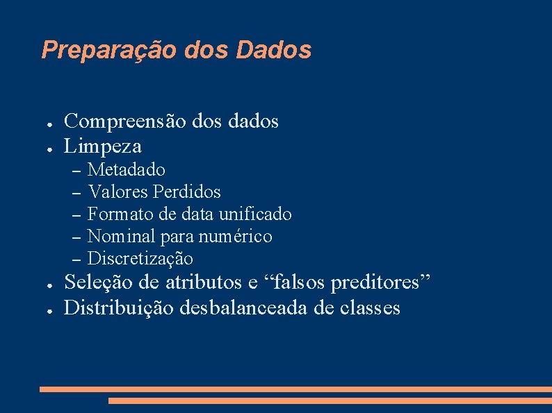 Preparação dos Dados ● ● Compreensão dos dados Limpeza – – – ● ●