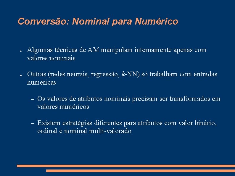 Conversão: Nominal para Numérico ● ● Algumas técnicas de AM manipulam internamente apenas com